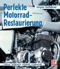Perfekte Motorrad-Restaurierung: Motor - Fahrwerk - Elektrik - Anbauteile