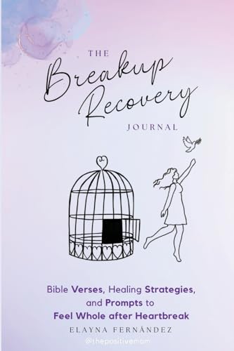 Elayna Fernandez The Breakup Recovery Journal, Bible Verses, Healing Strategies, And Prompts To Feel Whole After Heartbreak