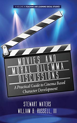 Movies and Moral Dilemma Discussions: A Practical Guide to Cinema Based Character Development (hc) (Teaching and Learning Social Studies)
