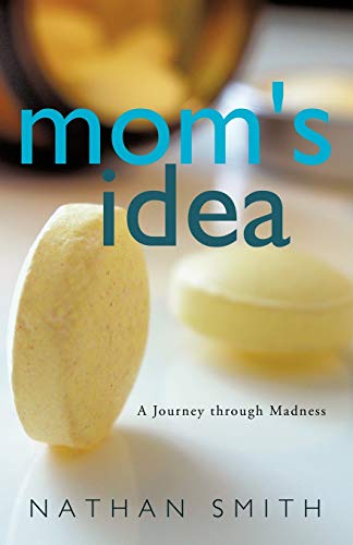 Nathan Smith Mom's Idea, A Journey Through Madness