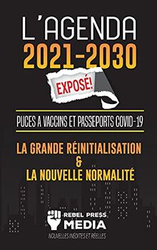 L'Agenda 2021-2030 Exposé !: Puces à Vaccins et Passeports COVID-19, la Grande Réinitialisation et la Nouvelle Normalité ; Nouvelles Inédites et Réelles (Truth Anonymous)