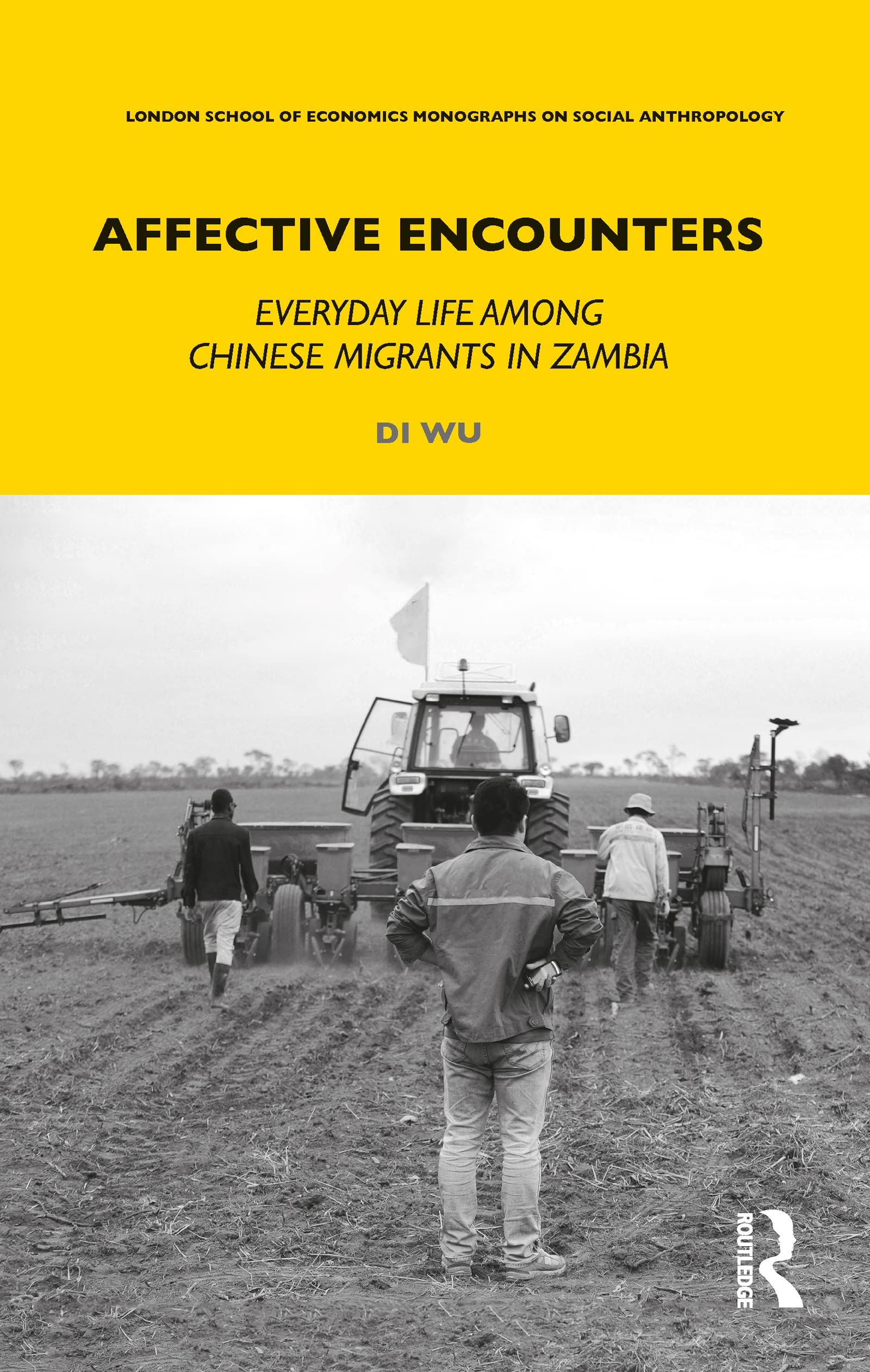 Affective Encounters: Everyday Life among Chinese Migrants in Zambia (LSE Monographs on Social Anthropology)