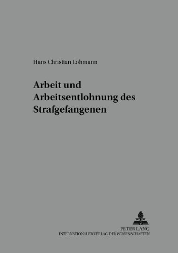 Arbeit und Arbeitsentlohnung des Strafgefangenen (Würzburger Schriften zur Kriminalwissenschaft)