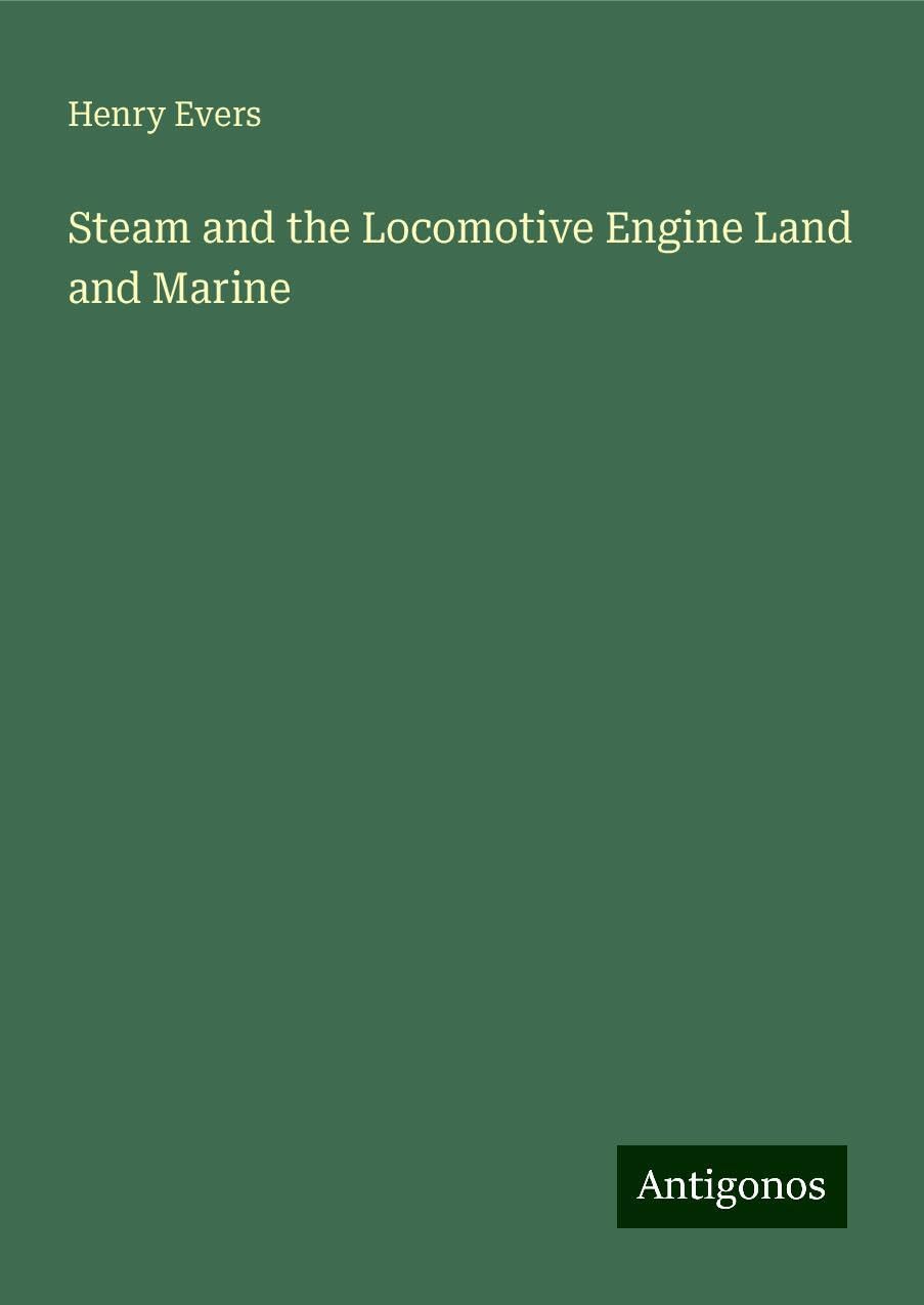 Steam and the Locomotive Engine Land and Marine
