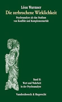 Die zerbrochene Wirklichkeit, Bd.2, Wert und Wahrheit in der Psychoanalyse