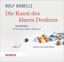 Die Kunst des klaren Denkens: Denkfehler, die Sie besser anderen überlassen - gelesen von Frank Elstner: 52 Denkfehler, die Sie besser anderen überlassen. Gekürzte Hörfassung