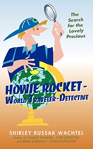 Howie Rocket-World Traveler-Detective: The Search for the Lovely Precious