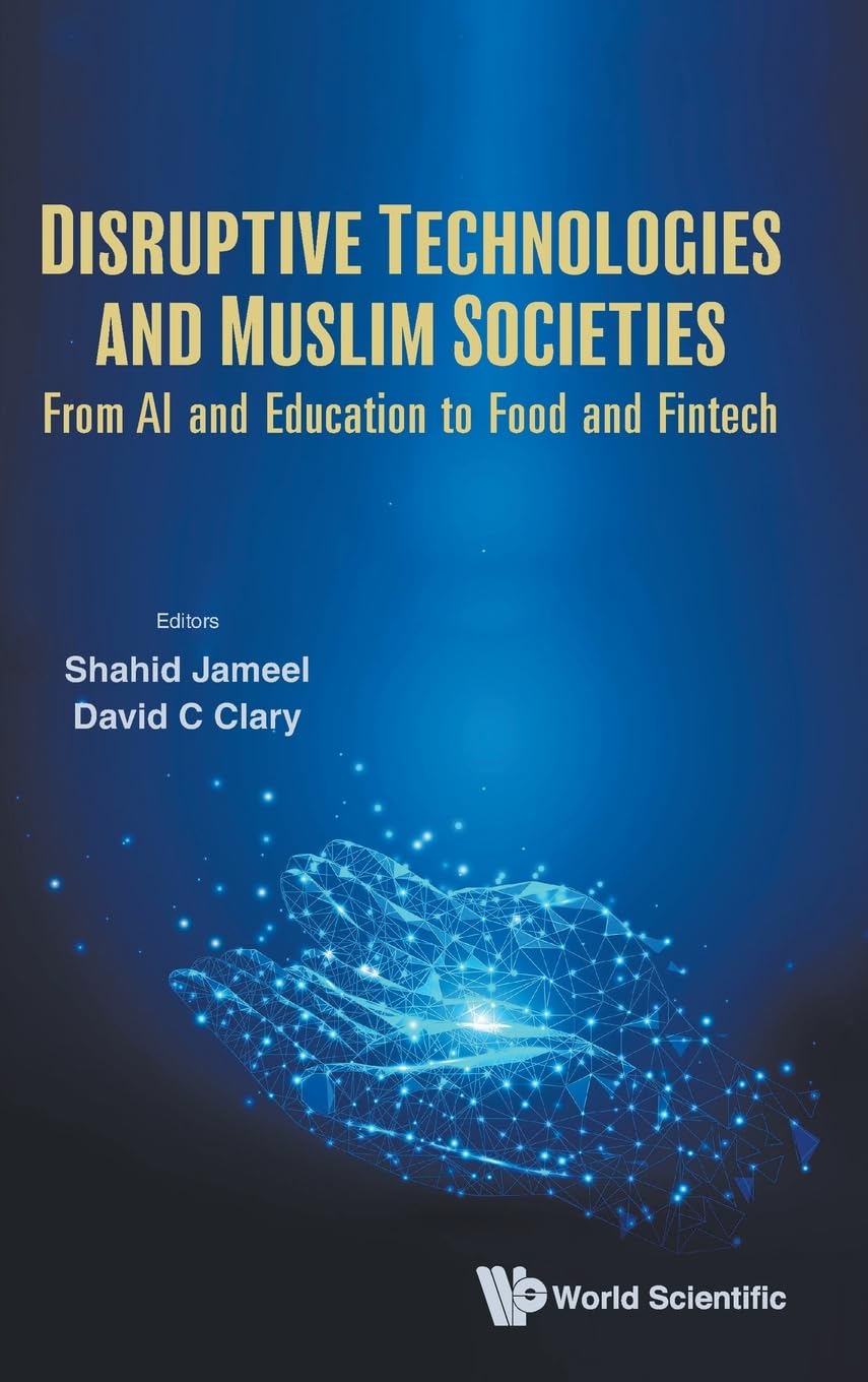 DISRUPTIVE TECHNOLOGIES AND MUSLIM SOCIETIES: From AI and Education to Food and Fintech