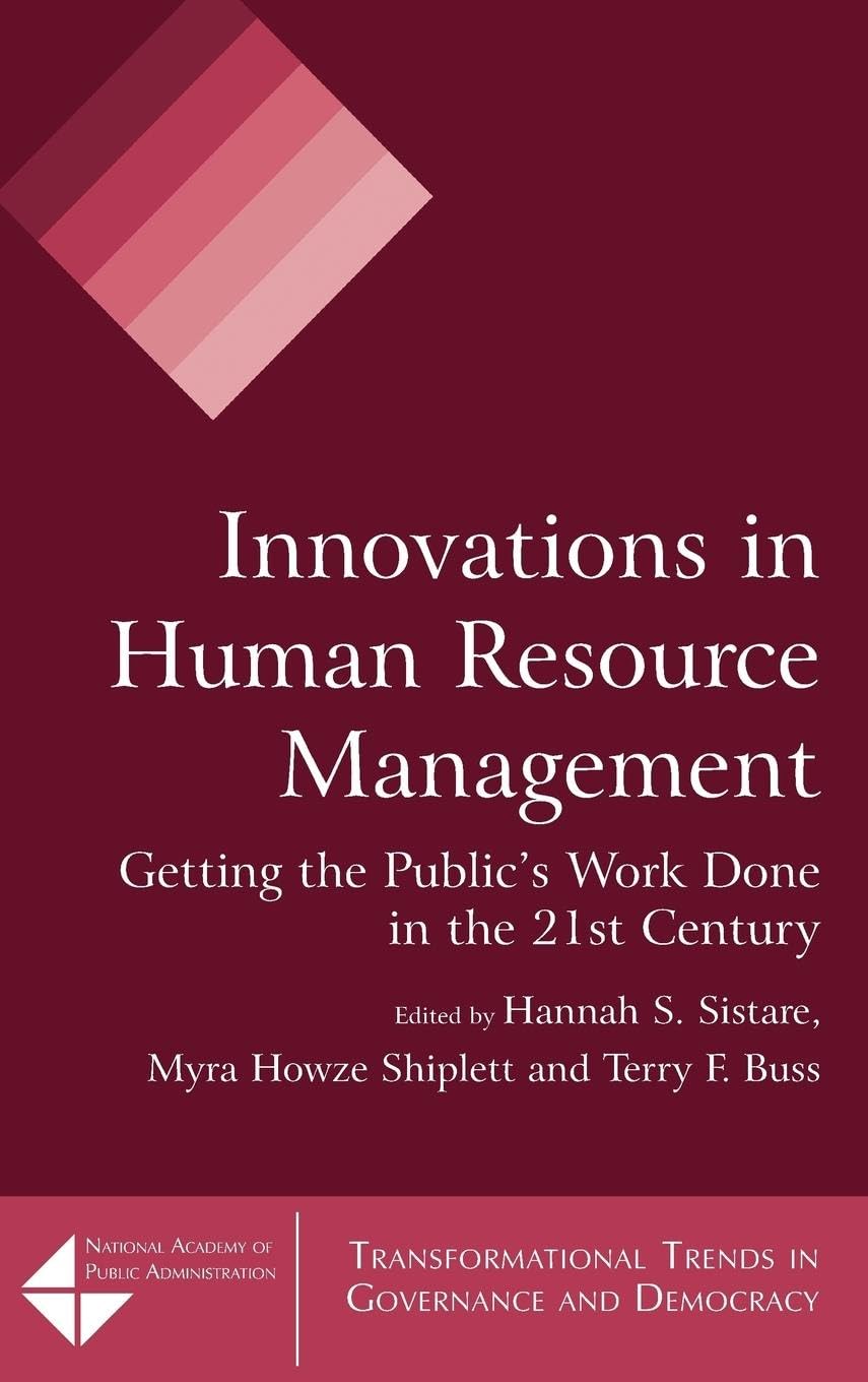 Innovations in Human Resource Management: Getting the Public's Work Done in the 21st Century (Transformational Trends in Governance and Democracy)