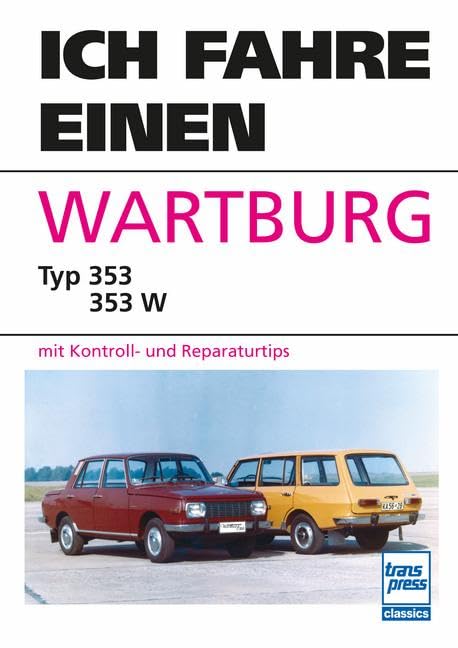 Ich fahre einen Wartburg: Typ 353 - 353W mit Kontroll- und Reparaturtipps