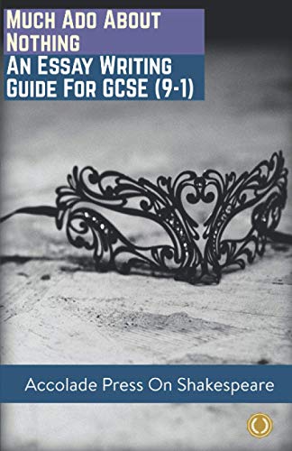 Much Ado About Nothing: Essay Writing Guide for GCSE (9-1) (Accolade GCSE Guides, Band 14)