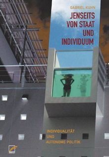 Jenseits von Staat und Individuum: Individualität und autonome Politik