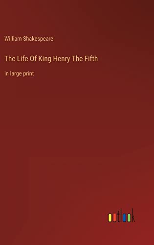 The Life Of King Henry The Fifth: in large print
