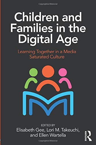 Children and Families in the Digital Age: Learning Together in a Media Saturated Culture