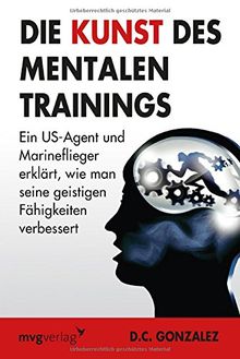 Die Kunst des mentalen Trainings: Ein US-Agent und Marineflieger erklärt, wie man seine geistigen Fähigkeiten verbessert de Gonzalez, Daniel | Livre | état bon