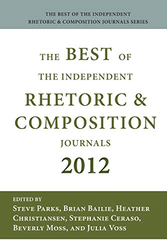 Best of the Independent Journals in Rhetoric and Composition 2012 (The Best of the Independent Rhetoric and Composition Journals)