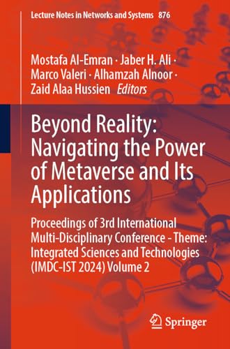 Beyond Reality: Navigating the Power of Metaverse and Its Applications: Proceedings of 3rd International Multi-Disciplinary Conference - Theme: ... Notes in Networks and Systems, 876, Band 2)