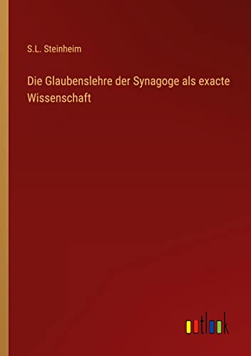 Die Glaubenslehre der Synagoge als exacte Wissenschaft