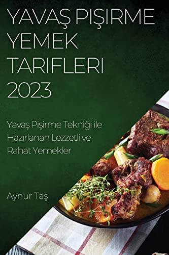 Yavaş Pişirme Yemek Tarifleri 2023: Yavaş Pişirme Tekniği ile Hazırlanan Lezzetli ve Rahat Yemekler