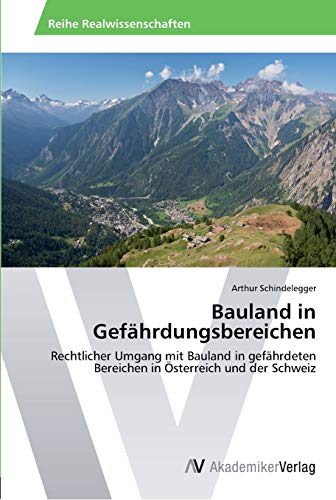 Bauland in Gefährdungsbereichen: Rechtlicher Umgang mit Bauland in gefährdeten Bereichen in Österreich und der Schweiz