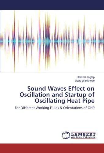 Sound Waves Effect on Oscillation and Startup of Oscillating Heat Pipe: For Different Working Fluids & Orientations of OHP