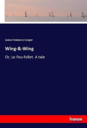Wing-&-Wing: Or, Le Feu-follet. A tale
