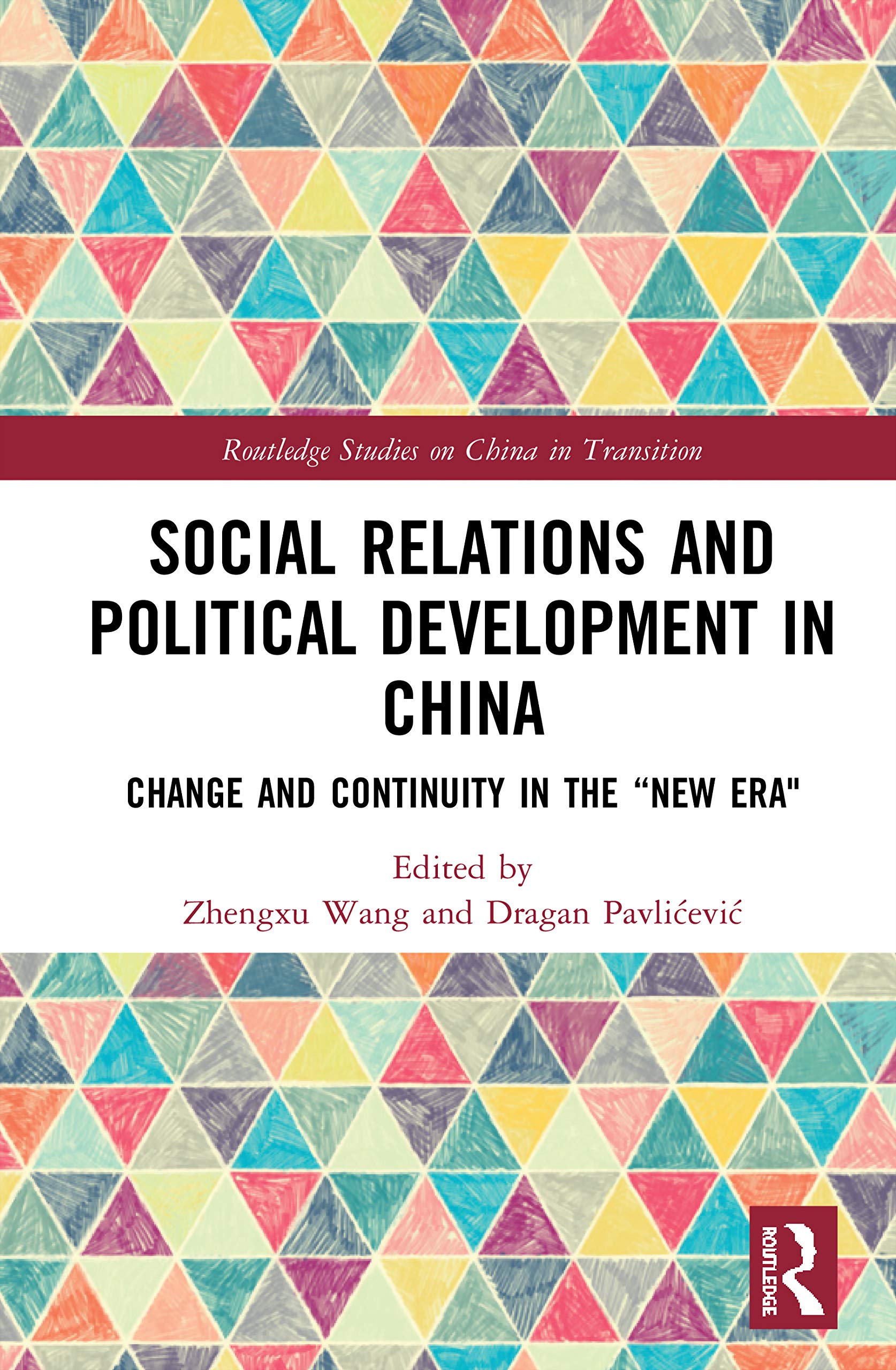 Social Relations and Political Development in China: Change and Continuity in the New Era (Routledge Studies on China in Transition, 58)