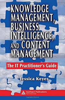 Knowledge Management, Business Intelligence, and Content Management: The IT Practitioner's Guide