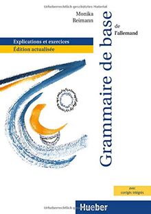 Grammaire de base de l'allemand: Explications et exercices.Édition actualisée / Grammatik mit integriertem Lösungsschlüssel (Grundstufengrammatik aktuell Deutsch-Französisch)