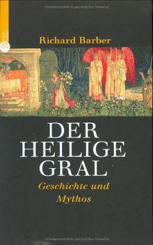 Der Heilige Gral: Geschichte und Mythos