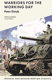 Elstob, P: Warriors for the Working Day (Imperial War Museum Wartime Classics, Band 6)