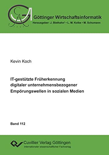 IT-gestützte Früherkennung digitaler unternehmensbezogener Empörungswellen in sozialen Medien (Internationale Göttinger Reihe - Rechtswissenschaften)