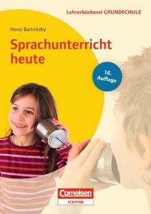 Lehrerbücherei Grundschule: Sprachunterricht heute: Lernbereich Sprache - Kompetenzbezogener Deutschunterricht - Unterrichtsbeispiele für alle Jahrgangsstufen