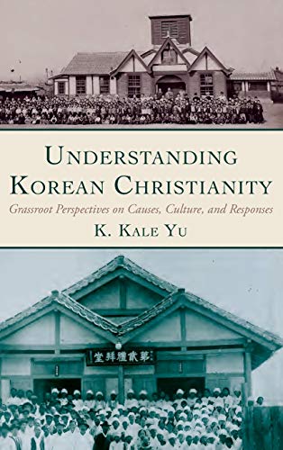 Understanding Korean Christianity: Grassroot Perspectives on Causes, Culture, and Responses