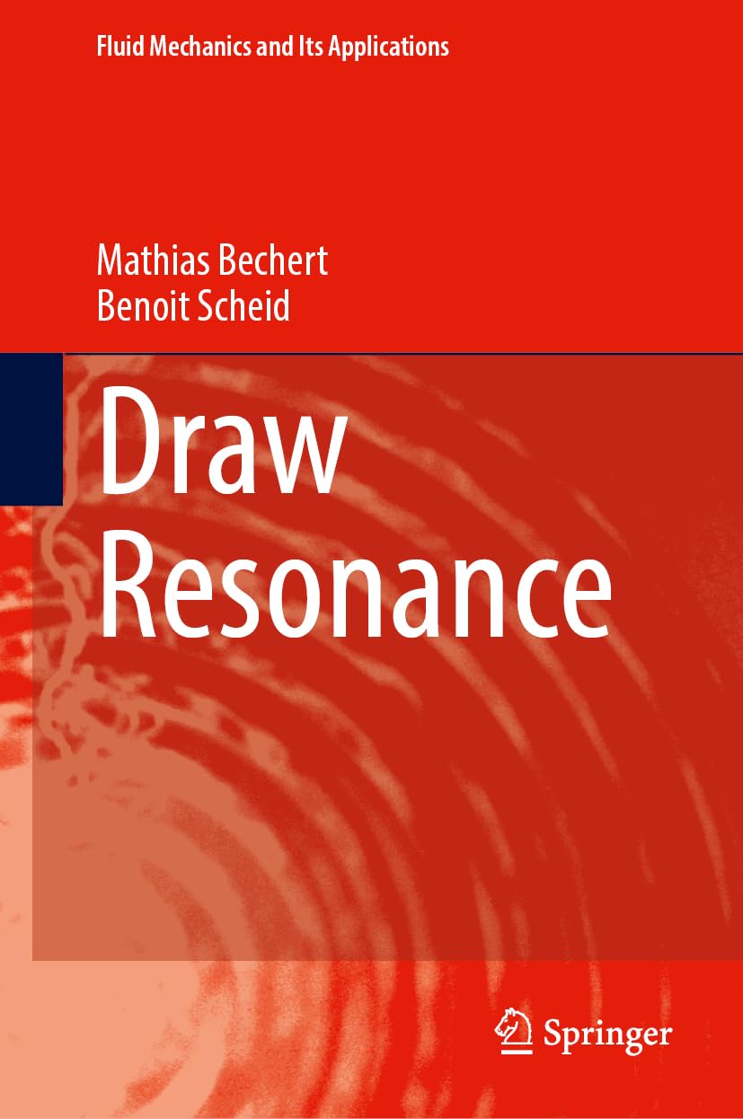 Draw Resonance (Fluid Mechanics and Its Applications, 990, Band 990)