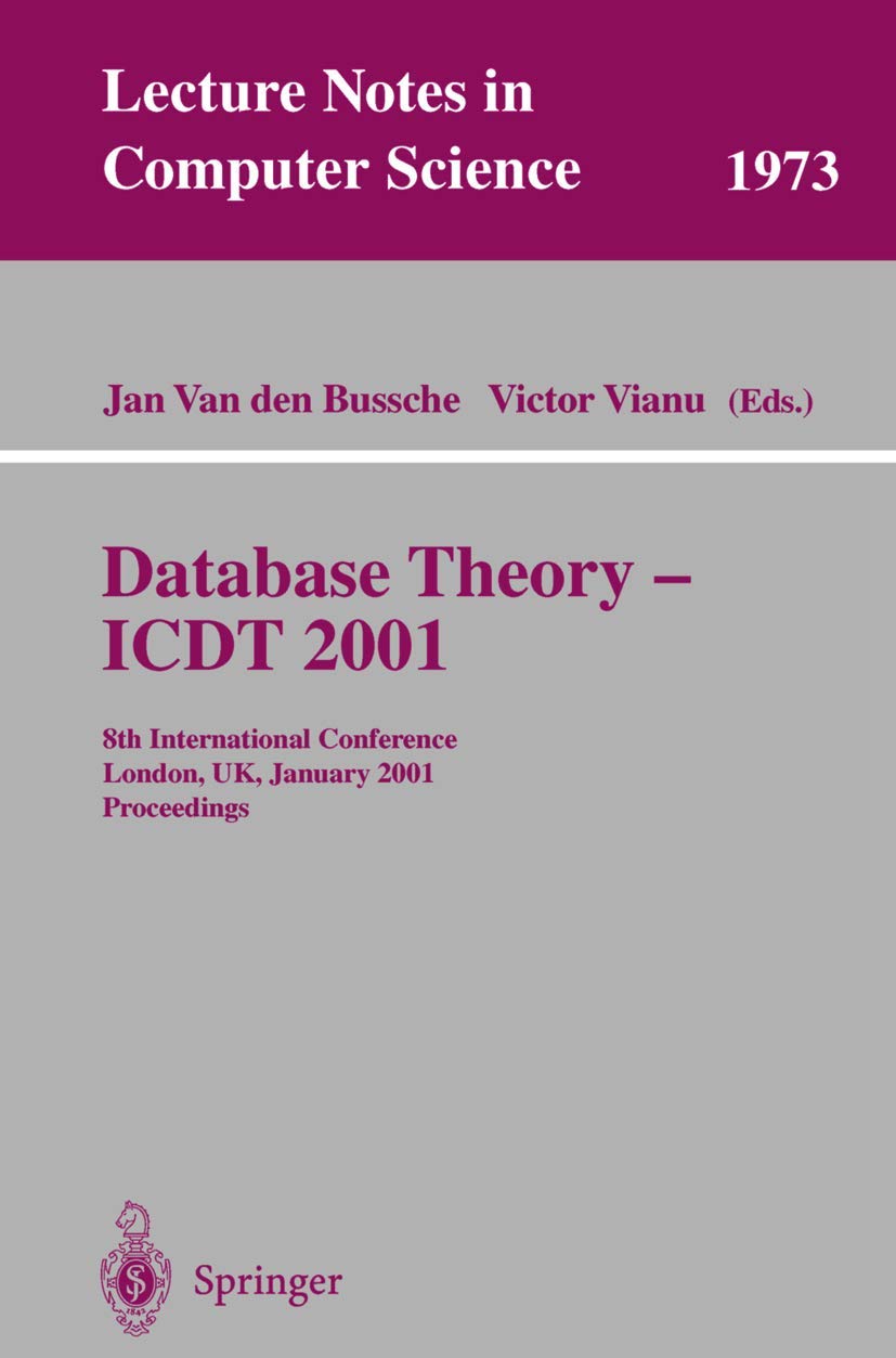 Database Theory - ICDT 2001: 8th International Conference London, UK, January 4-6, 2001 Proceedings (Lecture Notes in Computer Science, 1973, Band 1973)