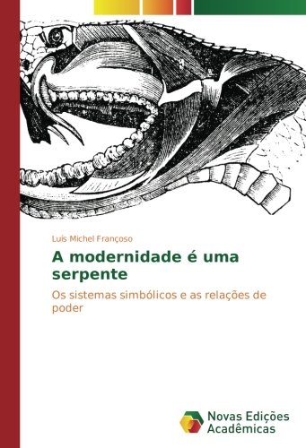 A modernidade é uma serpente: Os sistemas simbólicos e as relações de poder