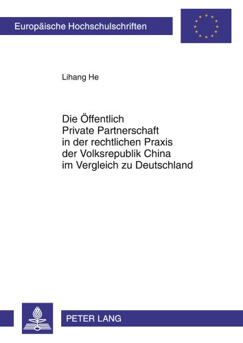 Die Öffentlich Private Partnerschaft in der rechtlichen Praxis der Volksrepublik China im Vergleich zu Deutschland (Europäische Hochschulschriften / ... / Publications Universitaires Européennes)