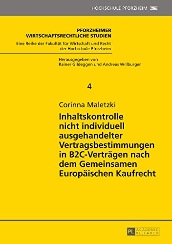 Inhaltskontrolle nicht individuell ausgehandelter Vertragsbestimmungen in B2C-Verträgen nach dem Gemeinsamen Europäischen Kaufrecht (Pforzheimer wirtschaftsrechtliche Studien)