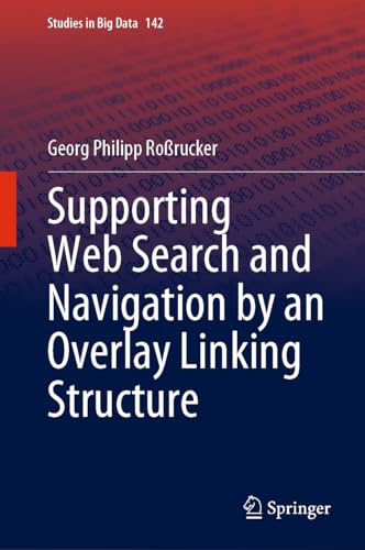 Supporting Web Search and Navigation by an Overlay Linking Structure (Studies in Big Data, 142, Band 142)