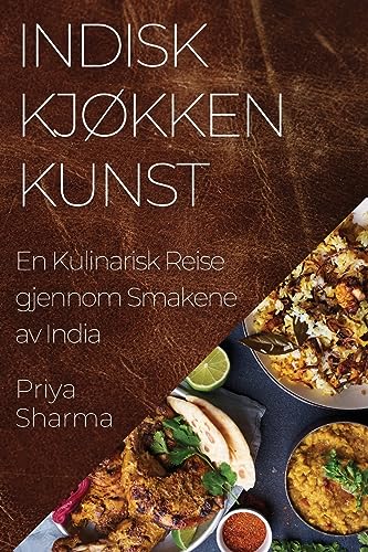 Indisk Kjøkken Kunst: En Kulinarisk Reise gjennom Smakene av India