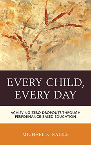 Every Child, Every Day: Achieving Zero Dropouts through Performance-Based Education