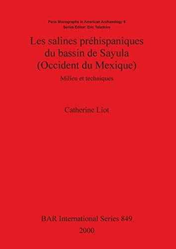 Les salines préhispaniques du bassin de Sayula (Occident du Mexique): Milieu et techniques (BAR International)