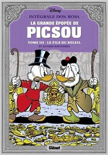 La grande épopée de Picsou. Vol. 3. Le fils du soleil et autres histoires