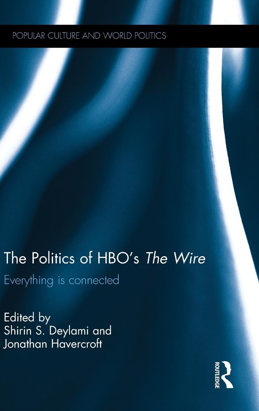 The Politics of HBO's The Wire: Everything is Connected (Popular Culture and World Politics)