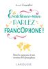 Enrichissez-vous : parlez francophone ! : Trésor des expressions et mots savoureux de la francophonie