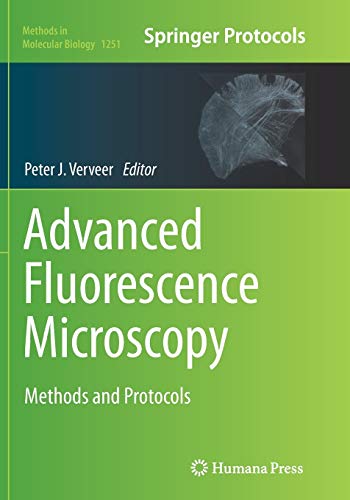 Advanced Fluorescence Microscopy: Methods and Protocols (Methods in Molecular Biology, Band 1251)