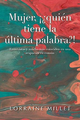 Mujer, ¡¿quién tiene la última palabra?!: Entrevistas y mucho más coinciden en una respuesta en común