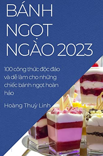 Bánh ng¿t ngào 2023: 100 công th¿c ¿¿c ¿áo và d¿ làm cho nh¿ng chi¿c bánh ng¿t hoàn h¿o