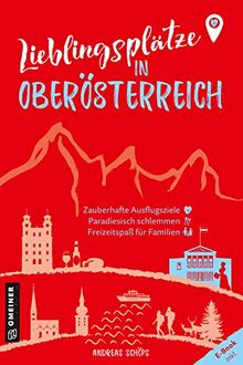 Lieblingsplätze in Oberösterreich: Orte für Herz, Leib und Seele (Lieblingsplätze im GMEINER-Verlag)